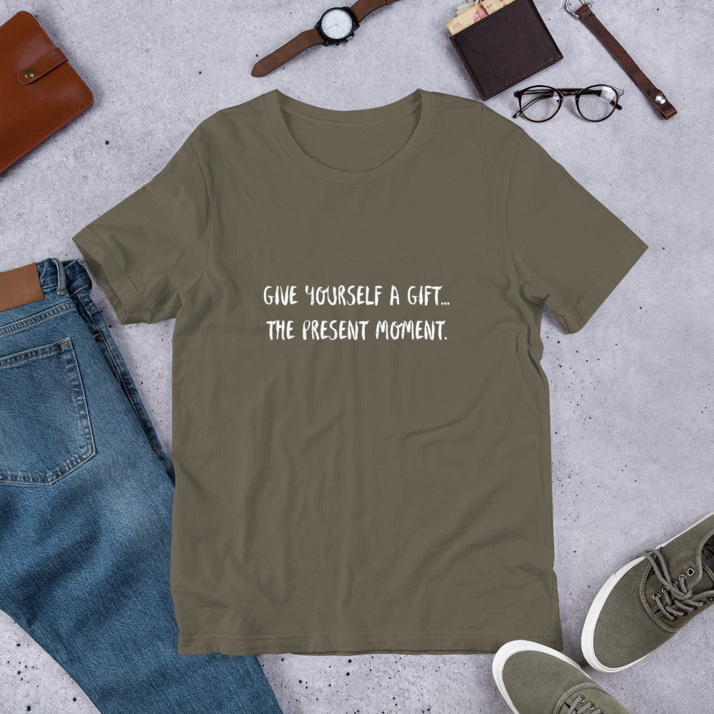Give yourself a gift...the present moment. Unisex t-shirt