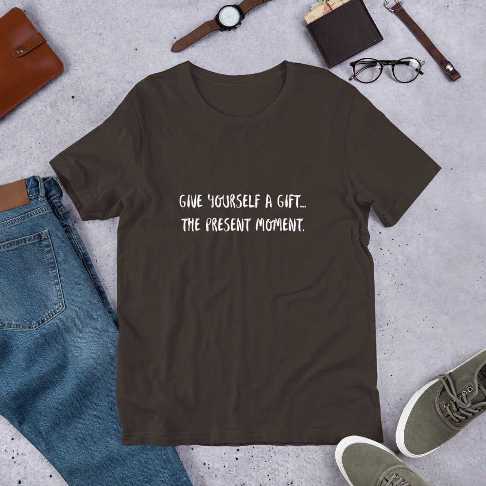 Give yourself a gift...the present moment. Unisex t-shirt