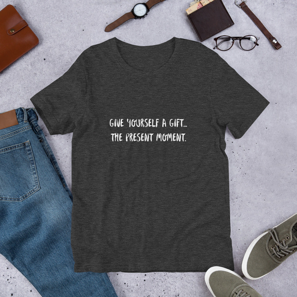 Give yourself a gift...the present moment. Unisex t-shirt