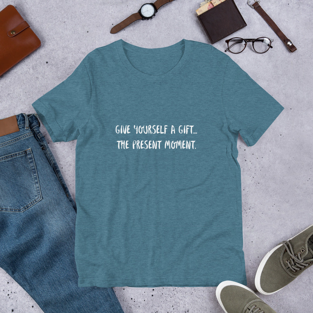 Give yourself a gift...the present moment. Unisex t-shirt
