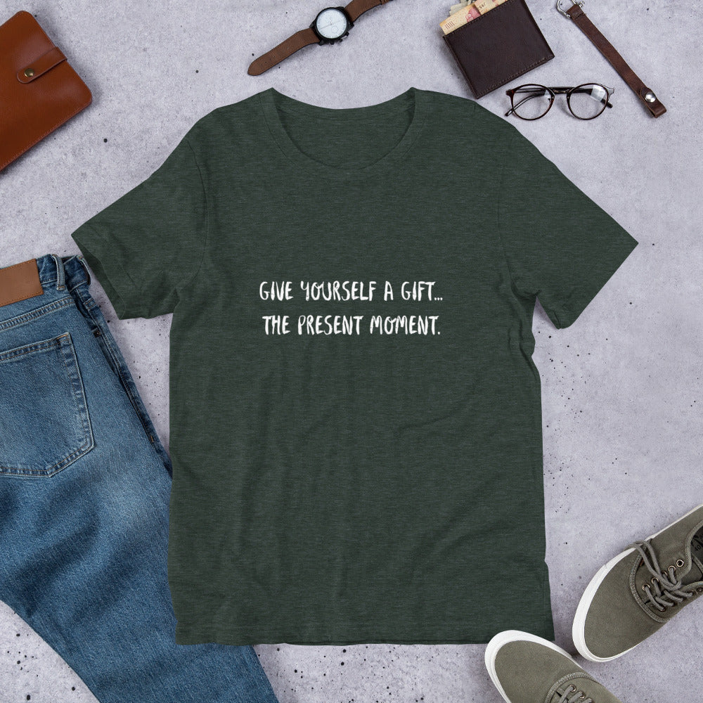 Give yourself a gift...the present moment. Unisex t-shirt