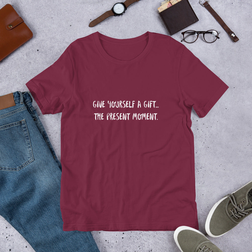 Give yourself a gift...the present moment. Unisex t-shirt