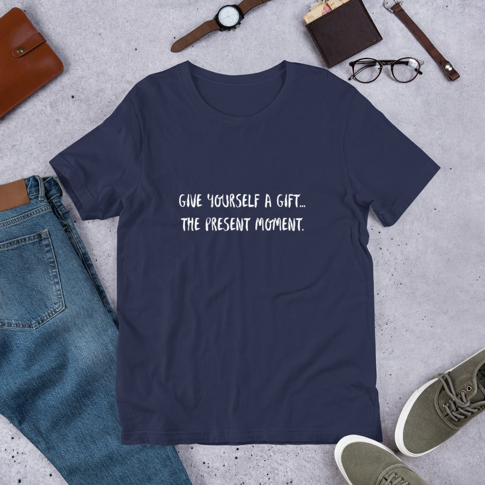 Give yourself a gift...the present moment. Unisex t-shirt