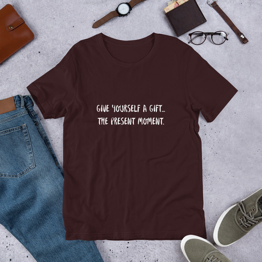 Give yourself a gift...the present moment. Unisex t-shirt